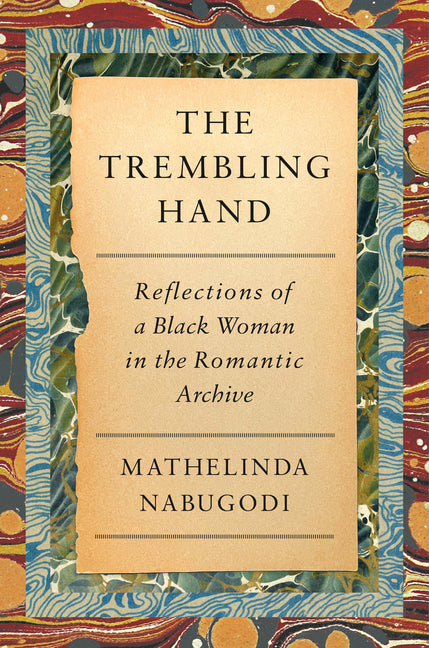 Trembling Hand: Reflections of a Black Woman in the Romantic Archive - Ingram