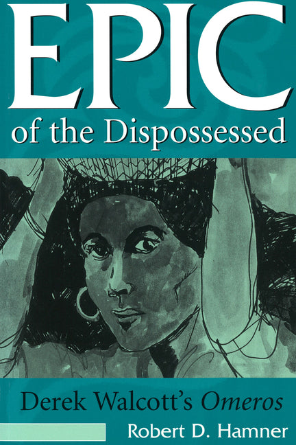 Epic of the Dispossessed: Derek Walcott's Omeros - Ingram