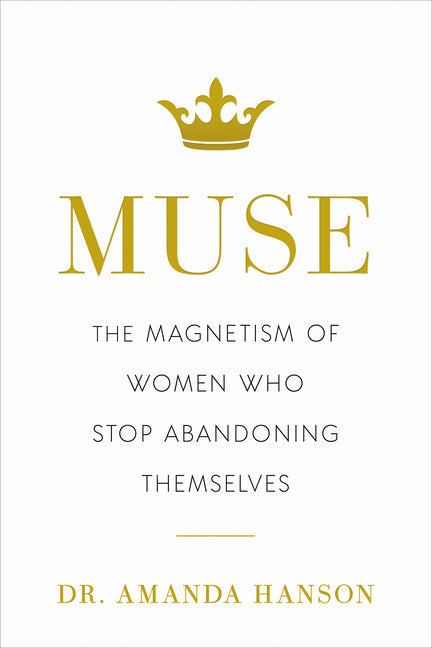 Muse: The Magnetism of Women Who Stop Abandoning Themselves - Ingram