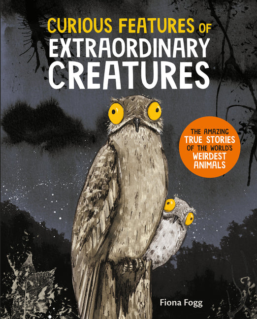 Curious Features of Extraordinary Creatures: The Amazing True Stories of the World's Weirdest Animals (Co-Edition) - Ingram