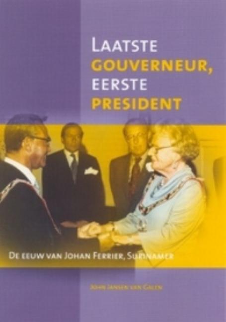 Laatste Gouverneur, Eerste President: de Eeuw Van Johan Ferrier, Surinamer - Ingram