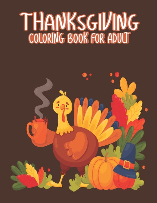 Thanksgiving Coloring Books for Adults: Thanksgiving Holiday Gift Idea Coloring Pages Featuring Turkeys, Fall Coloring Pages, and Stress Relieving Aut - Ingram