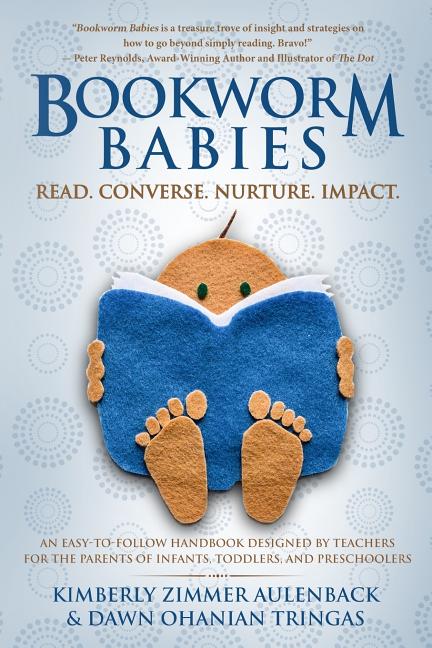 Bookworm Babies: Read. Converse. Nurture. Impact. (An Easy-To-Follow Handbook Designed by Teachers for the Parents of Infants, Toddlers - Ingram