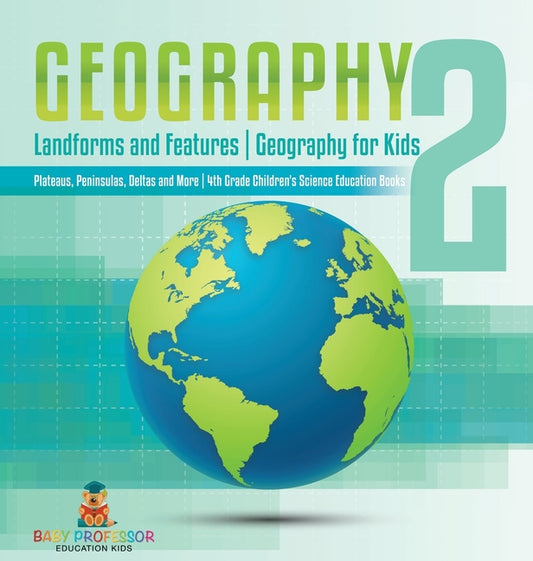 Geography 2 - Landforms and Features Geography for Kids - Plateaus, Peninsulas, Deltas and More 4th Grade Children's Science Education books - Ingram