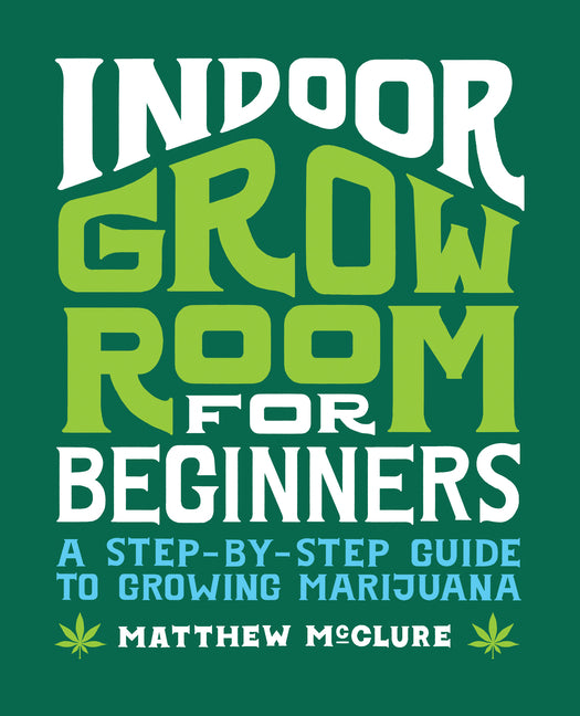 Indoor Grow Room for Beginners: A Step-By-Step Guide to Growing Marijuana - Ingram