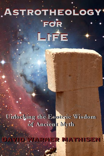 Astrotheology for Life: Unlocking the Esoteric Wisdom of Ancient Myth - Ingram
