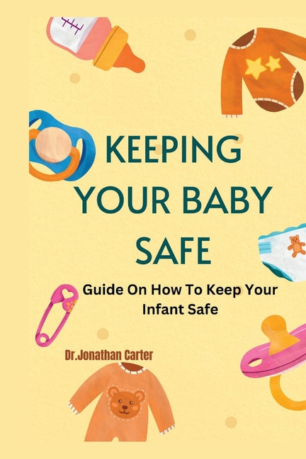 Keeping Your Baby Safe: Guide On How To Keep Your Infant Safe - Ingram