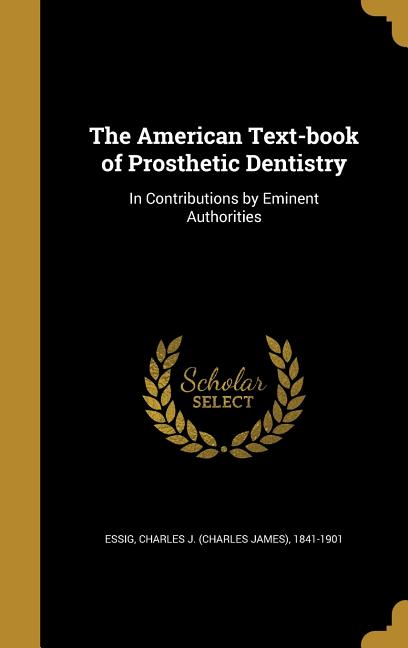 American Text-book of Prosthetic Dentistry: In Contributions by Eminent Authorities - Ingram