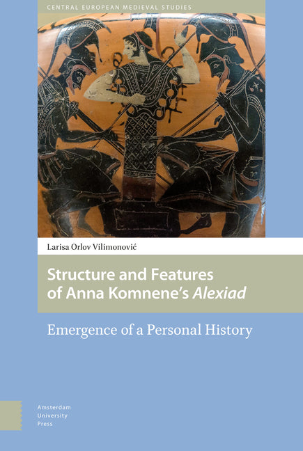 Structure and Features of Anna Komnene's Alexiad: Emergence of a Personal History - Ingram