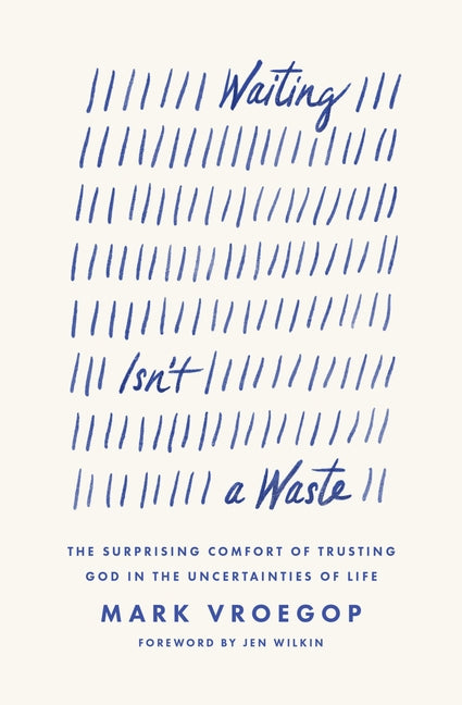Waiting Isn't a Waste: The Surprising Comfort of Trusting God in the Uncertainties of Life - Ingram