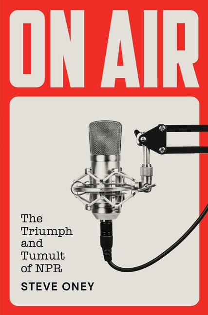 On Air: The Triumph and Tumult of NPR - Ingram