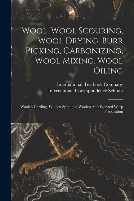Wool, Wool Scouring, Wool Drying, Burr Picking, Carbonizing, Wool Mixing, Wool Oiling: Woolen Carding, Woolen Spinning, Woolen And Worsted Warp Prepar - Ingram