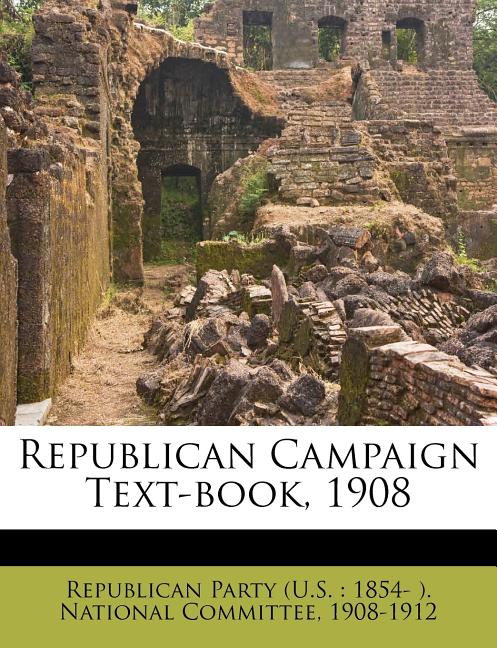 Republican Campaign Text-book, 1908 - Ingram