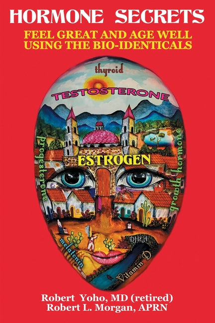 Hormone Secrets: Feel Great and Age Well Using the Bio-Identicals - Ingram