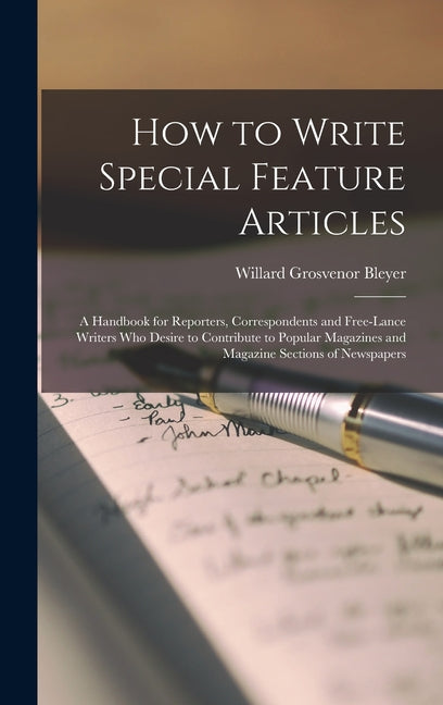 How to Write Special Feature Articles; a Handbook for Reporters, Correspondents and Free-lance Writers who Desire to Contribute to Popular Magazines a - Ingram