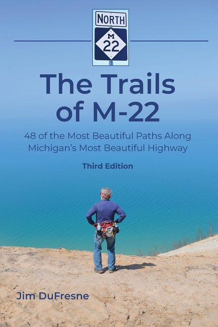 Trails of M-22: 48 of the Most Beautiful Paths Along Michigan's Most Beautiful Highway - Ingram