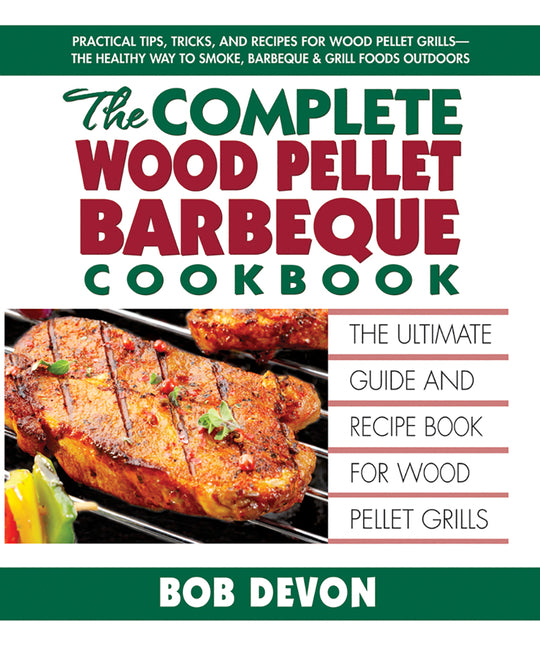 Complete Wood Pellet Barbeque Cookbook: The Ultimate Guide and Recipe Book for Wood Pellet Grills - Ingram