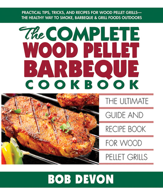 Complete Wood Pellet Barbeque Cookbook: The Ultimate Guide and Recipe Book for Wood Pellet Grills - Ingram