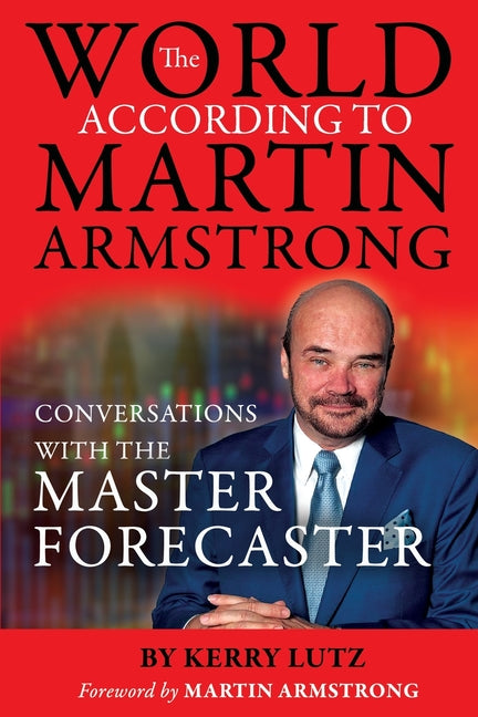 World According to Martin Armstrong: Conversations with the Master Forecaster - Ingram