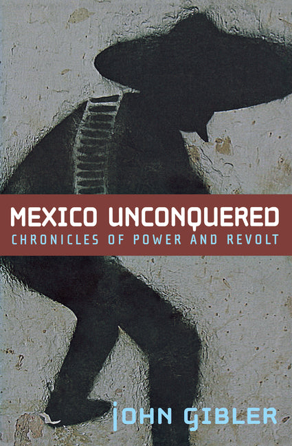 Mexico Unconquered: Chronicles of Power and Revolt - Ingram