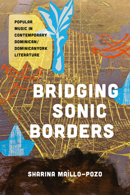 Bridging Sonic Borders: Popular Music in Contemporary Dominican/Dominicanyork Literature - Ingram