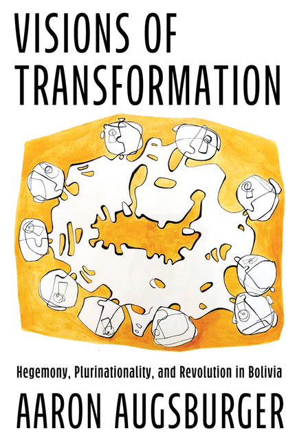 Visions of Transformation: Hegemony, Plurinationality, and Revolution in Bolivia - Ingram