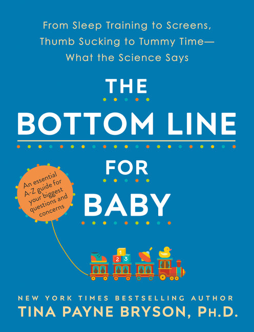 Bottom Line for Baby: From Sleep Training to Screens, Thumb Sucking to Tummy Time--What the Science Says - Ingram