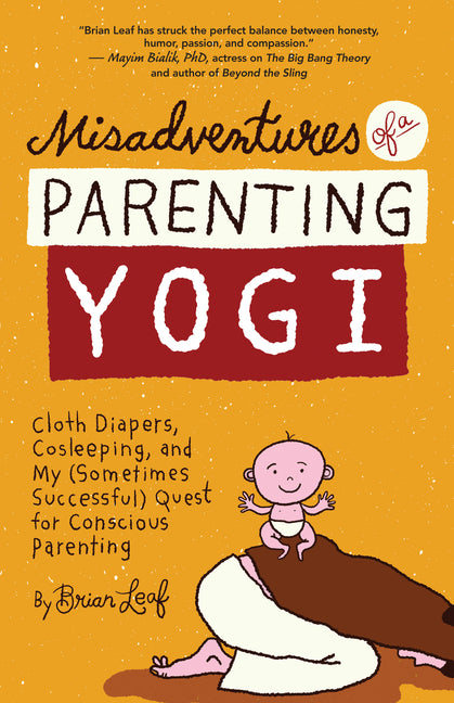 Misadventures of a Parenting Yogi: Cloth Diapers, Cosleeping, and My (Sometimes Successful Quest for Conscious Parenting - Ingram