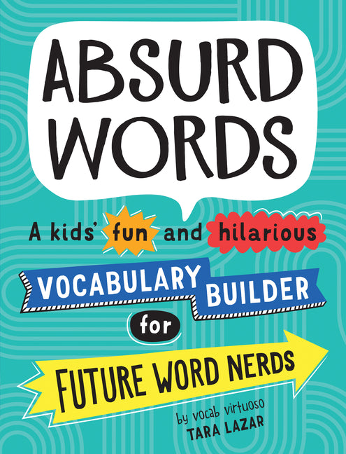 Absurd Words: A Kids' Fun and Hilarious Vocabulary Builder for Future Word Nerds - Ingram