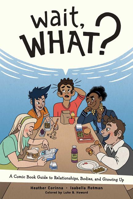 Wait, What?: A Comic Book Guide to Relationships, Bodies, and Growing Up - Ingram