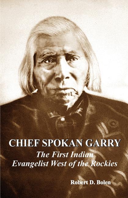 chief spokan garry: the first american indian evangelist west of the rockies - Ingram