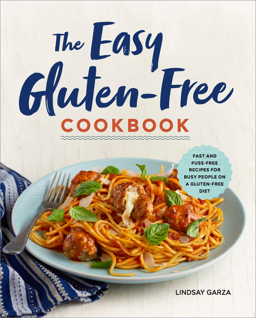 Easy Gluten-Free Cookbook: Fast and Fuss-Free Recipes for Busy People on a Gluten-Free Diet - Ingram
