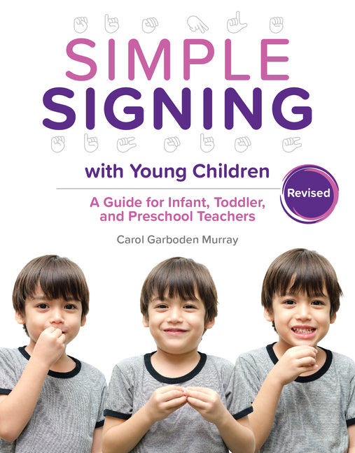 Simple Signing with Young Children, Revised: A Guide for Infant, Toddler, and Preschool Teachers, Rev. Ed. - Ingram
