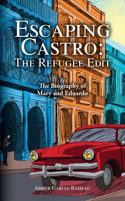 Escaping Castro - The Refugee Edit: The Biography of Mary and Eduardo - Ingram