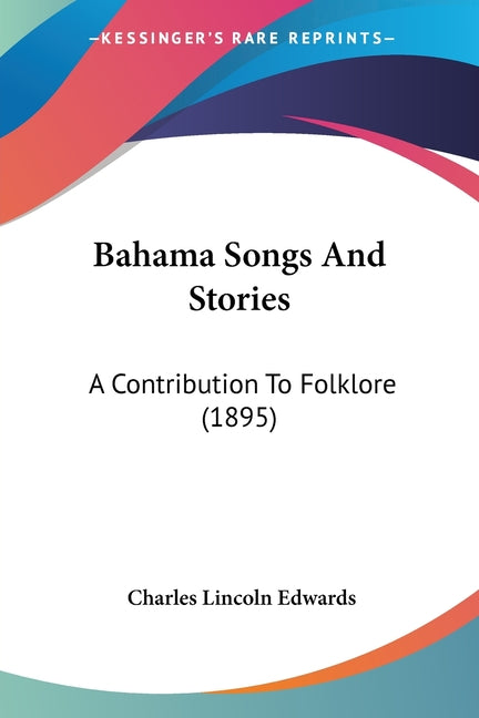 Bahama Songs And Stories: A Contribution To Folklore (1895) - Ingram
