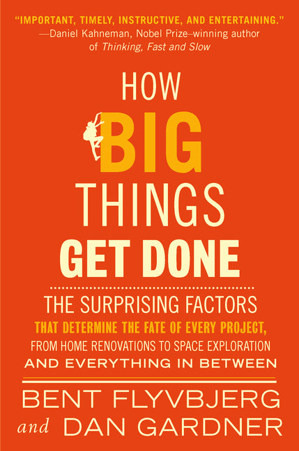 How Big Things Get Done: The Surprising Factors That Determine the Fate of Every Project, from Home Renovations to Space Exploration and Everything in - Ingram