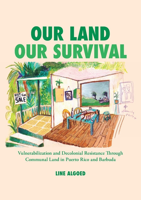 Our Land, Our Survival: Vulnerabilization and Decolonial Resistance through Communal Land in Puerto Rico and Barbuda - Ingram