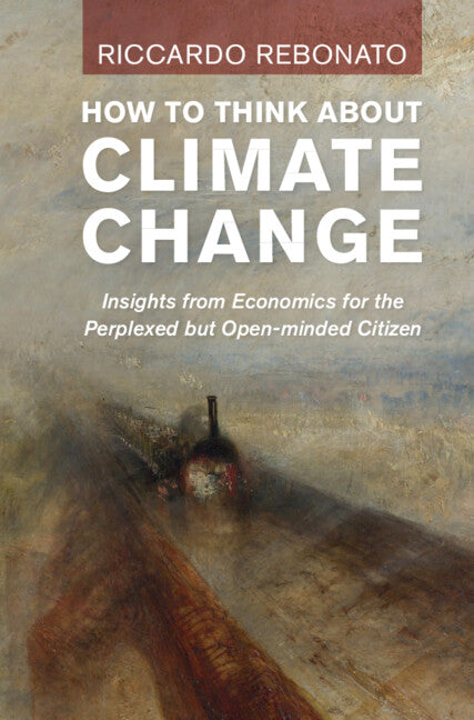 How to Think about Climate Change: Insights from Economics for the Perplexed But Open-Minded Citizen - Ingram
