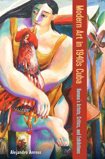 Modern Art in 1940s Cuba: Havana's Artists, Critics, and Exhibitions - Ingram