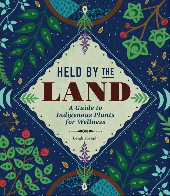 Held by the Land: A Guide to Indigenous Plants for Wellness - Ingram