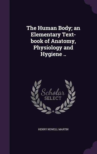 Human Body; an Elementary Text-book of Anatomy, Physiology and Hygiene .. - Ingram