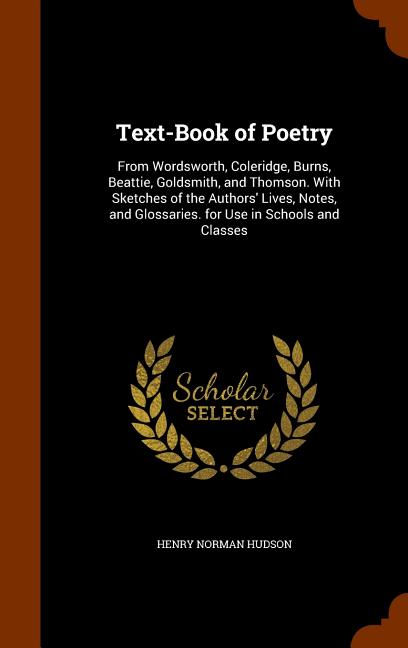 Text-Book of Poetry: From Wordsworth, Coleridge, Burns, Beattie, Goldsmith, and Thomson. With Sketches of the Authors' Lives, Notes, and Gl - Ingram