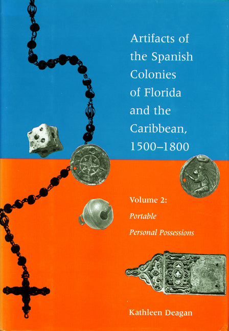 Artifacts of the Spanish Colonies of Florida and the Caribbean, 1500-1800: Volume 2: Portable Personal Possessions - Ingram
