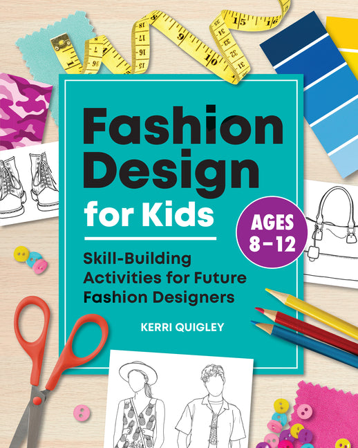 Fashion Design for Kids: Skill-Building Activities for Future Fashion Designers - Ingram