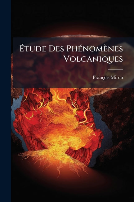 Étude Des Phénomènes Volcaniques: Tremblements De Terre, Éruptions Volcaniques, La Cataclysme De La Martinique 1902 - Ingram