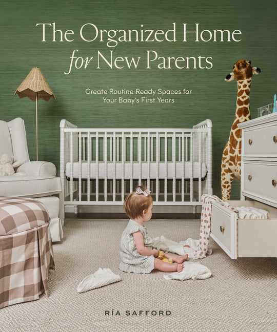 Organized Home for New Parents: Create Routine-Ready Spaces for Your Baby's First Years - Ingram