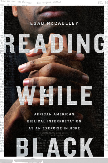 Reading While Black: African American Biblical Interpretation as an Exercise in Hope - Ingram