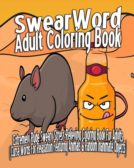 Swear Word Adult Coloring Book: Extremely Rude Sweary Stress-Relieving Coloring Book For Adults (Curse Words For Relaxation Featuring Animals & Random - Ingram