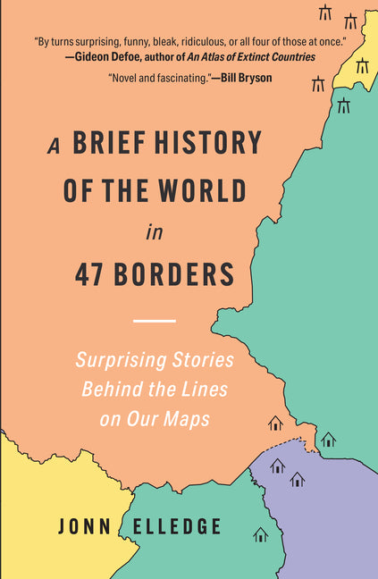 Brief History of the World in 47 Borders: Surprising Stories Behind the Lines on Our Maps - Ingram