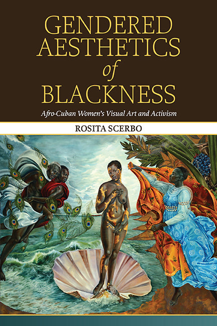 Gendered Aesthetics of Blackness: Afro-Cuban Women's Visual Art and Activism - Ingram